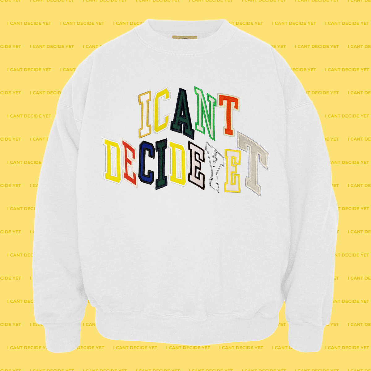 I CANT DECIDE YET (BFCM Exclusive)