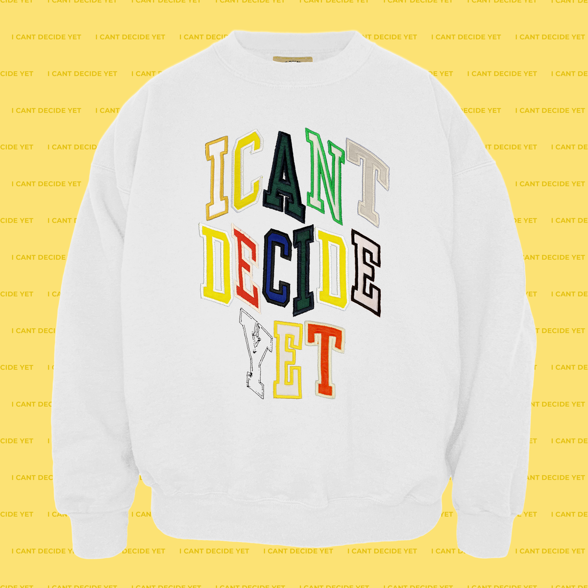 I CANT DECIDE YET (BFCM Exclusive)